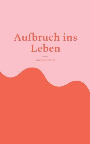 Aufbruch ins Leben: Autobiografische Episoden zwischen Elternhaus, Schule und Gesellschaft