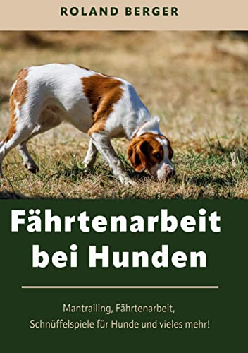 Fährtenarbeit bei Hunden: Mantrailing, Fährtenarbeit Hund, Schnüffelspiele für Hunde und vieles mehr!