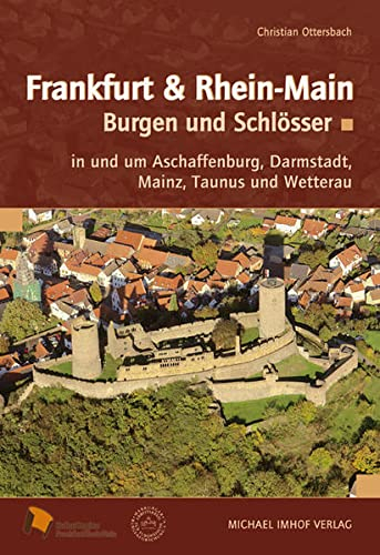 FRANKFURT & RHEIN-MAIN: Burgen und Schlösser mit Aschaffenburg, Darmstadt, Mainz, Taunus und Wetterau: Burgen und Schlösser in und um Aschaffenburg, Darmstadt, Mainz, Taunus und Wetterau