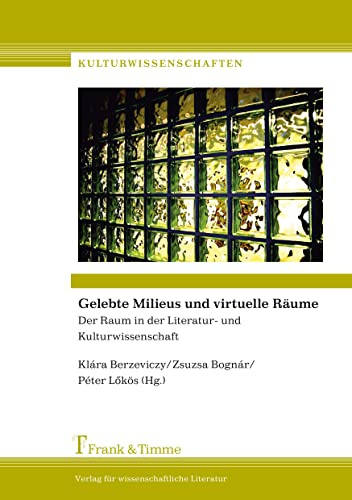 Gelebte Milieus und virtuelle Räume: Der Raum in der Literatur- und Kulturwissenschaft (Kulturwissenschaften)