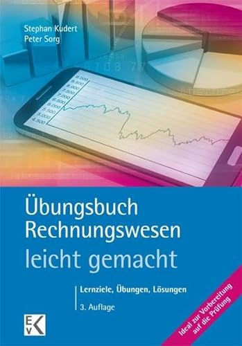 Übungsbuch Rechnungswesen - leicht gemacht: Das Rechnungswesen Plus: Lernziele, Übungen, Lösungen (BLAUE SERIE)