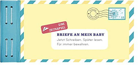Briefe an mein Baby | Jetzt schreiben. Später lesen. Für immer bewahren. | Post an das eigene Kind (Briefe an ...: Jetzt schreiben. Später lesen. Für immer bewahren.)