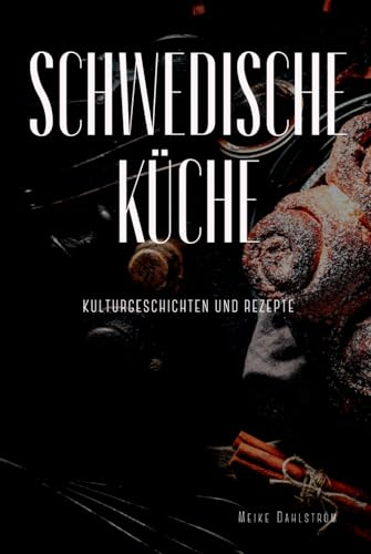 Schwedische Küche: Kulturgeschichten und Rezepte