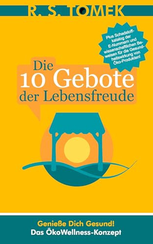 Die 10 Gebote der Lebensfreude. Genieße Dich gesund! Das ÖkoWellness-Konzept