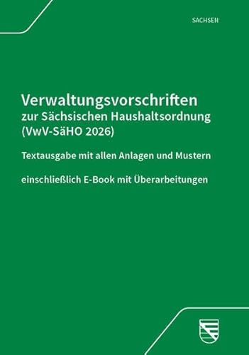 VwV zur Sächsischen Haushaltsordnung (VwV-SäHO 2026): Textausgabe mit allen Anlagen und Mustern einschließlich E-Book mit Überarbeitungen