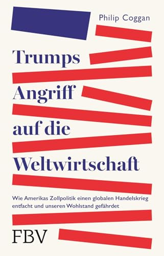 Trumps Angriff auf die Weltwirtschaft: Wie Amerikas Zollpolitik einen globalen Handelskrieg entfacht und unseren Wohlstand gefährdet | Über Zölle, Protektionismus und Inflation