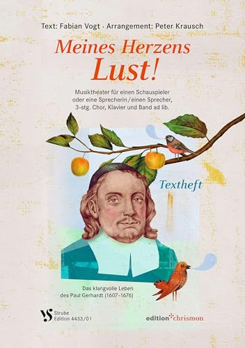 Meines Herzens Lust!: Chor-Projekt mit Paul-Gerhardt-Liedern für einen Schauspieler oder eine Sprecherin / einen Sprecher, 3- bis 4-stg. Chor, Klavier und Band ad lib. (Textheft)