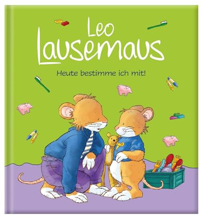 Leo Lausemaus – Heute bestimme ich mit!: Kinderbuch zum Vorlesen - Eine Kindergeschichte für Kinder ab 3 Jahren