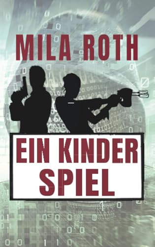 Ein Kinderspiel: Agententhriller mit Action, Spannung, schlagfertigen Dialogen, Romantik und einem Schuss Humor (Spionin wider Willen, Band 10)