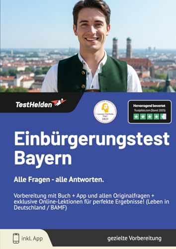 Einbürgerungstest Bayern : Alle Fragen - alle Antworten. Vorbereitung mit Buch + App und allen Originalfragen + exklusive Online-Lektionen für perfekte Ergebnisse! (Leben in Deutschland / BAMF)
