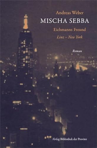 Mischa Sebba: Eichmanns Freund · [Linz – New York] · Roman