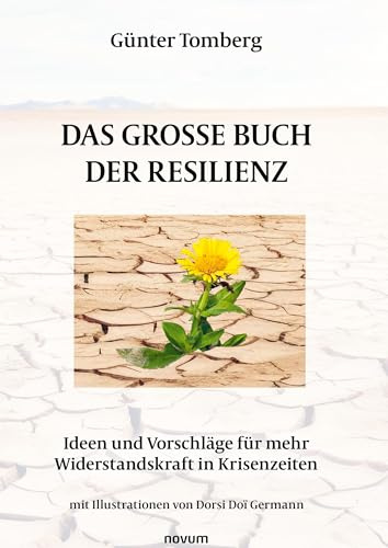 Das große Buch der Resilienz: Ideen und Vorschläge für mehr Widerstandskraft in Krisenzeiten