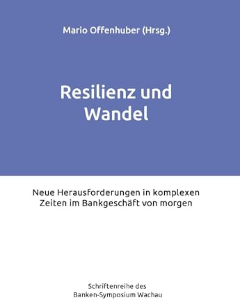 Resilienz und Wandel: Neue Herausforderungen in komplexen Zeiten im Bankgeschäft von morgen