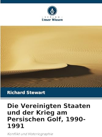 Die Vereinigten Staaten und der Krieg am Persischen Golf, 1990-1991: Konflikt und Historiographie