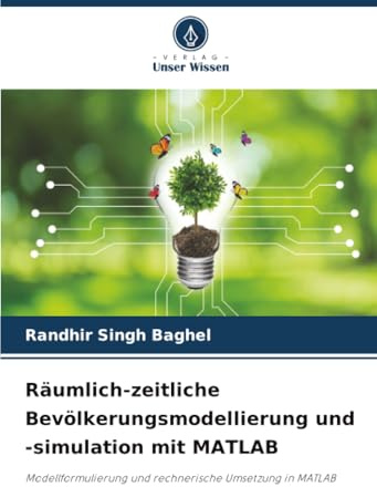 Räumlich-zeitliche Bevölkerungsmodellierung und -simulation mit MATLAB: Modellformulierung und rechnerische Umsetzung in MATLAB