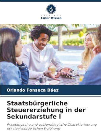 Staatsbürgerliche Steuererziehung in der Sekundarstufe I: Praxiologische und epistemologische Charakterisierung der staatsbürgerlichen Erziehung