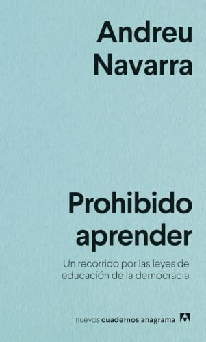 Prohibido aprender: Un recorrido por las leyes de educación de la democracia: 39 (Nuevos cuadernos Anagrama)