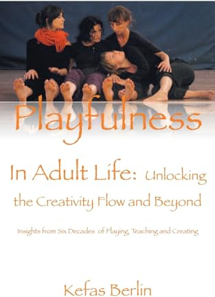 Playfulness in Adult Life: Unlocking the Creative Flow and Beyond