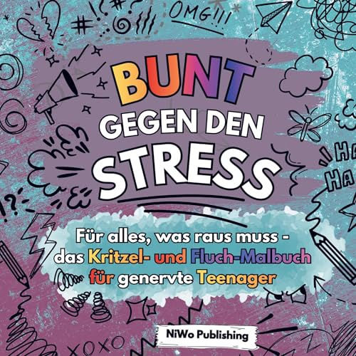 Bunt gegen den Stress - Für alles, was raus muss - das Kritzel- und Fluch-Malbuch für genervte Teenager
