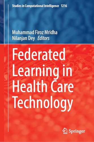 Federated Learning in Health Care Technology (Studies in Computational Intelligence, 1216)