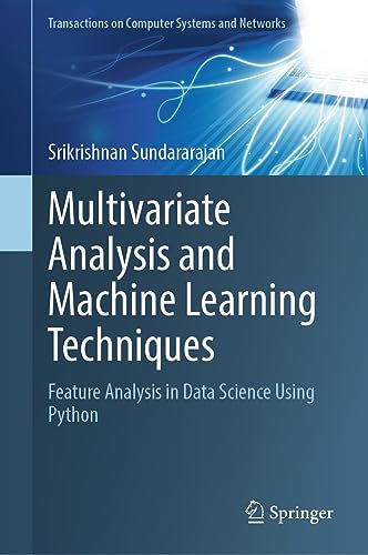 Multivariate Analysis and Machine Learning Techniques: Feature Analysis in Data Science Using Python (Transactions on Computer Systems and Networks)