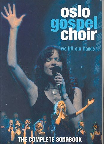 We lift our hands - The complete songbook of Oslo Gospel Choir