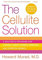 CELLULITE SOLUTION: A Doctor's Program for Losing Lumps, Bumps, Dimples, and Stretch Marks