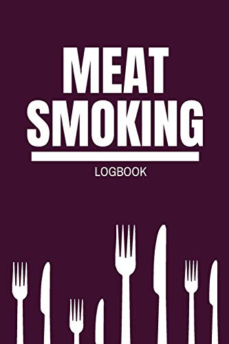Meat Smoking Logbook: Meat Smoking Journal Log book Guide Accessory for BBQ Enthusiants, Beginners, Pitmasters, and Gurus