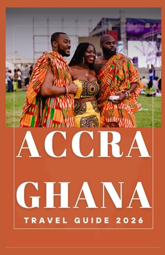 ACCRA GHANA Travel Guide 2026 (AFRICA COUNTRIES UPDATED LOW BUDGET TRAVEL GUIDE (ENGLISH, GERMAN, ITALIAN, FRENCH, JAPANESE, SPANISH, DUTCH, POLISH))
