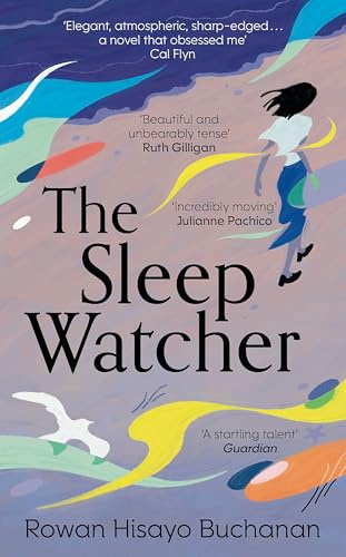 The Sleep Watcher: The luminous new novel from Costa-shortlisted author Rowan Hisayo Buchanan