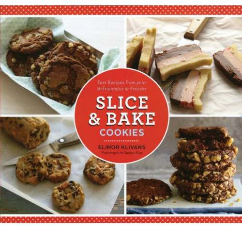 Slice and Bake Cookies: Fast Recipes from Your Refrigerator or Freezer