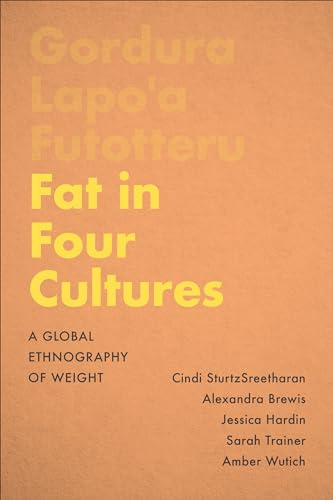 Fat in Four Cultures: A Global Ethnography of Weight (Teaching Culture: UTP Ethnographies for the Classroom)