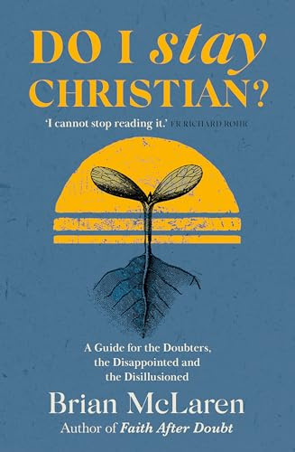 Do I Stay Christian?: A Guide for the Doubters, the Disappointed and the Disillusioned