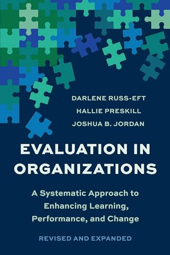 Evaluation In Organizations: A Systematic Approach To Enhancing Learning, Performance, and Change