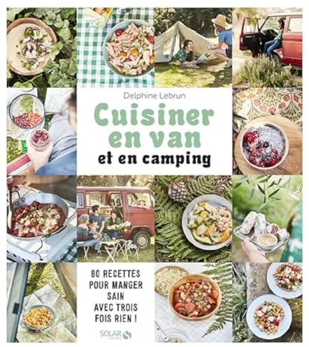 Cuisiner en van et en camping: 80 recettes pour manger sain avec trois fois rien !