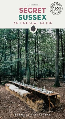 Secret Sussex Guidebook: 150 hidden gems and unique things to do in Sussex (Jonglez): A guide to the unusual and unfamiliar (Jonglez Secret Guides)
