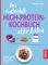 Das einfachste High-Protein-Kochbuch aller Zeiten: Schnelle vegane Rezepte mit hochwertigem Eiweiß (Die einfachsten aller Zeiten)