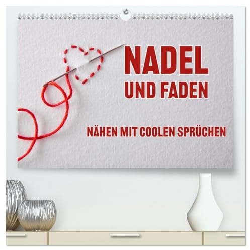 Nadel und Faden - Nähen mit coolen Sprüchen (hochwertiger Premium Wandkalender 2026 DIN A2 quer), Kunstdruck in Hochglanz: Behalte den Faden deines Lebens fest in der Hand (CALVENDO Hobbys)