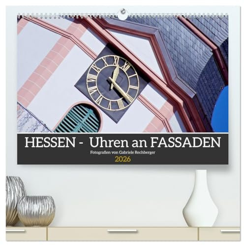 Hessen - Uhren an Fassaden (hochwertiger Premium Wandkalender 2026 DIN A2 quer), Kunstdruck in Hochglanz: Eine fotografische Reise durch Hessen lenkt ... besondere Uhren als Motiv. (CALVENDO Orte)