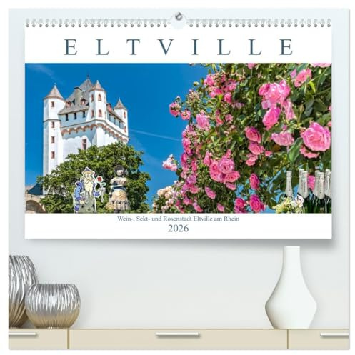 Eltville am Rhein - Wein, Sekt, Rosen (hochwertiger Premium Wandkalender 2026 DIN A2 quer), Kunstdruck in Hochglanz: Romantische Altstadt von Eltville am Rhein. (CALVENDO Orte)