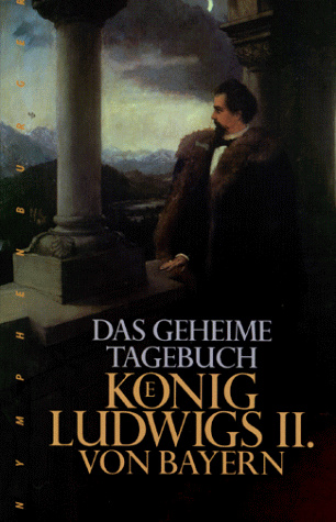 Das geheime Tagebuch König Ludwigs II. von Bayern 1869-1886