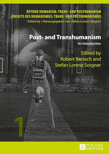 Post- and Transhumanism: An Introduction: 1 (Beyond Humanism: Trans- and Posthumanism / Jenseits DES Humanismus: Trans- Und Posthumanismus)