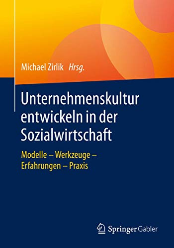 Unternehmenskultur entwickeln in der Sozialwirtschaft: Modelle – Werkzeuge – Erfahrungen – Praxis