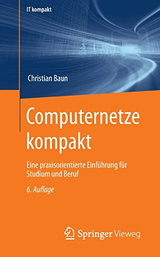 Computernetze kompakt: Eine praxisorientierte Einführung für Studium und Beruf (IT kompakt)