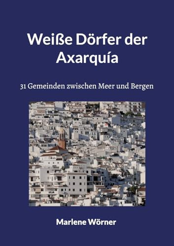 Weiße Dörfer der Axarquía: 31 Gemeinden zwischen Meer und Bergen