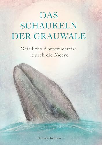Das Schaukeln der Grauwale: Gräulichs Abenteuerreise durch die Meere