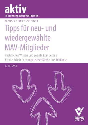 Tipps für neu- und wiedergewählte MAV-Mitglieder: Rechtliches Wissen und soziale Kompetenz in der Evangelischen Kirche und Diakonie (aktiv in der Mitarbeitervertretung)