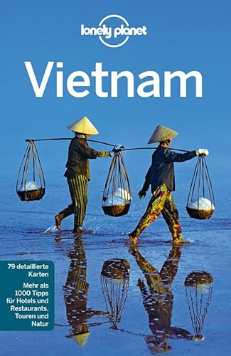 Lonely Planet Reiseführer Vietnam: Mehr als 1000 Tipps für Hotels und Restaurants, Touren und Natur