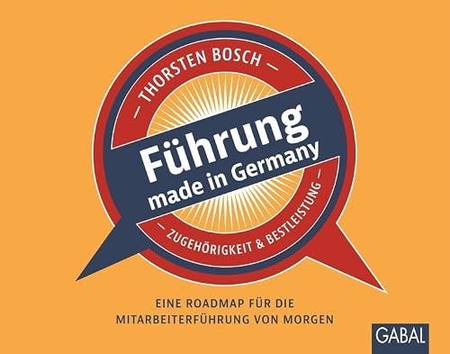 Führung made in Germany: Eine Roadmap für die Mitarbeiterführung von morgen (Dein Business)