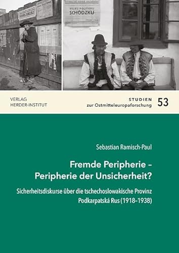 Fremde Peripherie – Peripherie der Unsicherheit?: Sicherheitsdiskurse über die tschechoslowakische Provinz Podkarpatská Rus (1918–1938) (Studien zur Ostmitteleuropaforschung)
